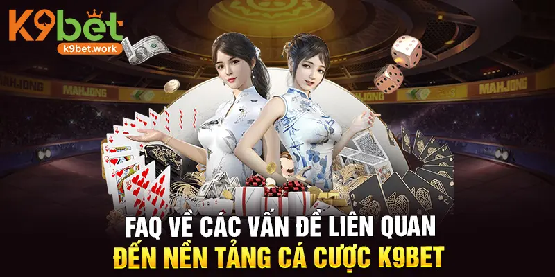 FAQ về các vấn đề liên quan đến nền tảng cá cược