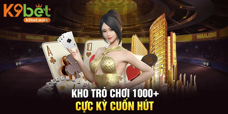 Kho trò chơi 1000+ cực kỳ cuốn hút