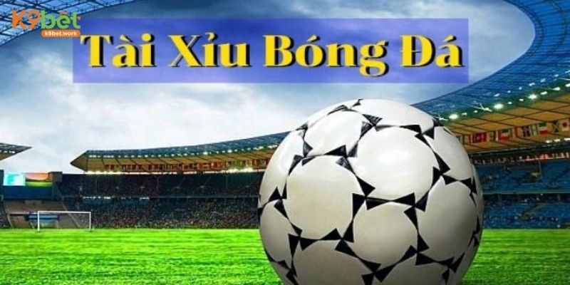 Thông tin chung về kèo tài xỉu bóng đá trong cá cược online