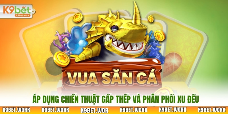 Áp dụng chiến thuật gấp thếp và phân phối xu đều