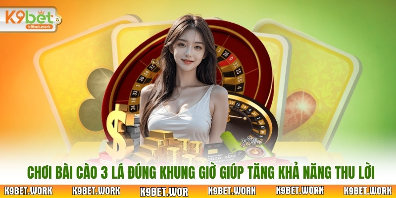 Chơi bài cào 3 lá đúng khung giờ giúp tăng khả năng thu lời