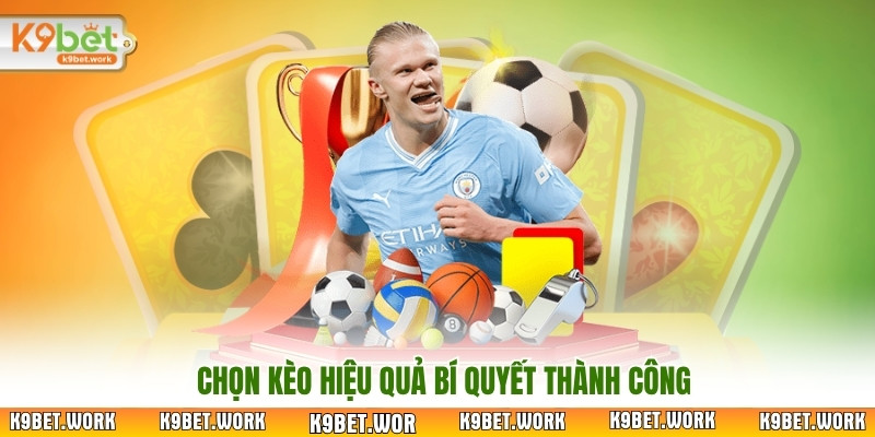 Chọn kèo hiệu quả bí quyết thành công