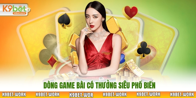 Dòng game bài có thưởng siêu phổ biến