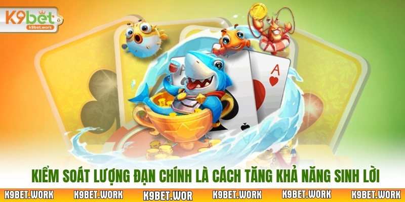 Kiểm soát lượng đạn chính là cách tăng khả năng sinh lời