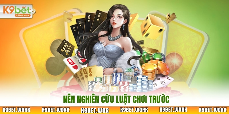 Nên nghiên cứu luật chơi trước