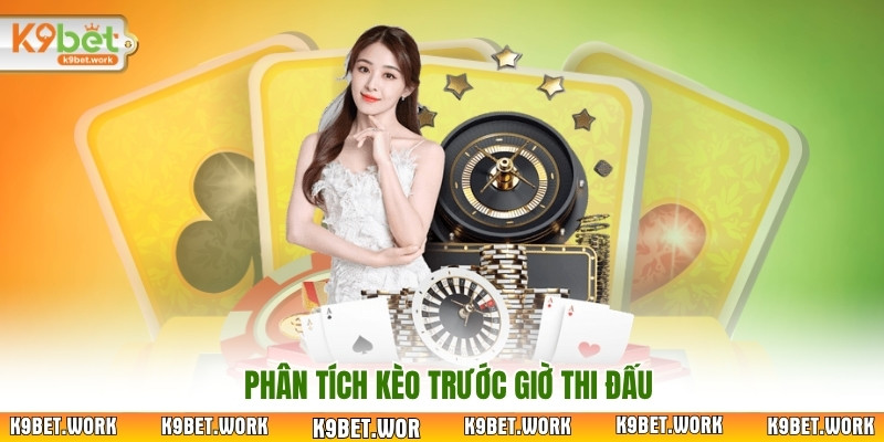 Phân tích kèo trước giờ thi đấu