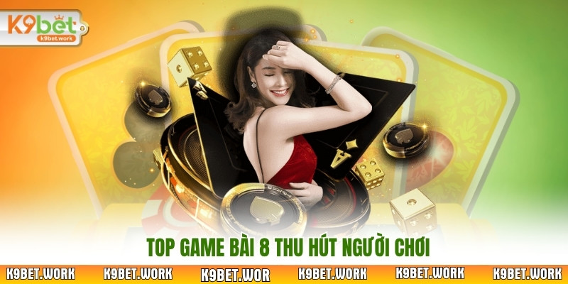 Top game bài 8 thu hút người chơi