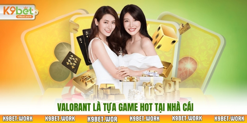 Valorant là tựa game hot tại nhà cái